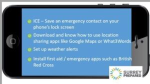 Have an In Case of Emergency number stored in your phone, download location sharing apps likwe what 3 words and google maps, download first iad apps like British Red Cross, Set-up Weather alerts